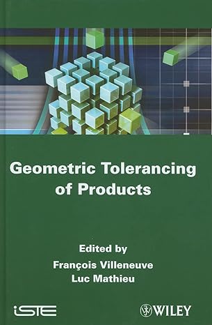 geometric tolerancing of products 1st edition francois villeneuve ,luc mathieu 184821118x, 978-1848211186
