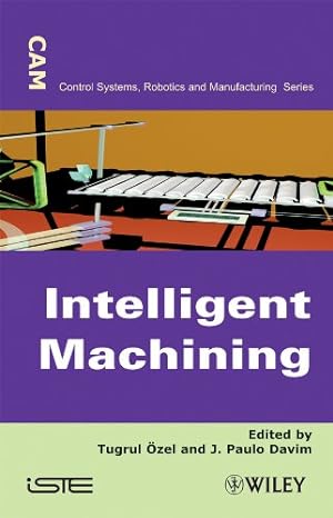 intelligent machining modeling and optimization of the machining porcesses and systems 1st edition tugrul