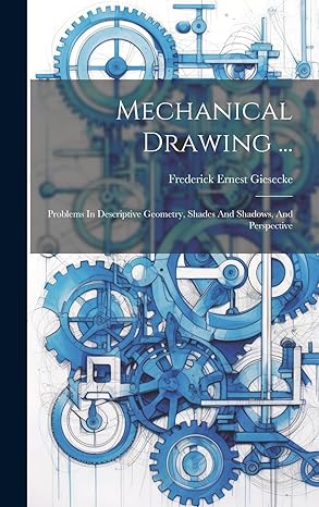 mechanical drawing problems in descriptive geometry shades and shadows and perspective 1st edition frederick