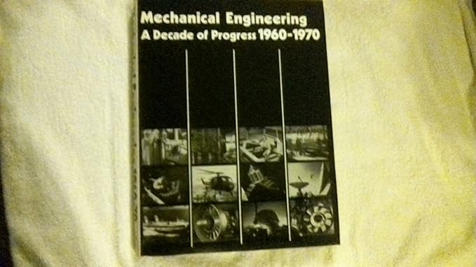 mechanical engineering a decade of progress 1960 1970 1st edition eric george semler 0852980302,