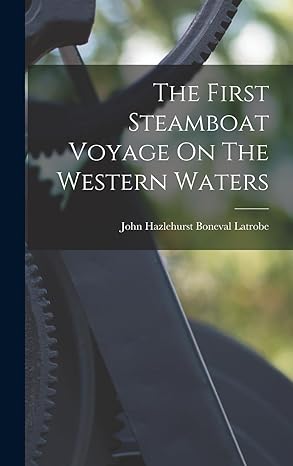 the first steamboat voyage on the western waters 1st edition john hazlehurst boneval latrobe 1016900295,