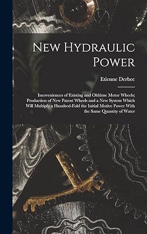 new hydraulic power incoveniences of existing and oldtime motor wheels production of new patent wheels and a