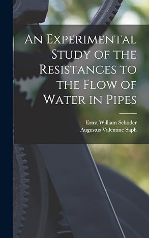 an experimental study of the resistances to the flow of water in pipes 1st edition augustus valentine saph