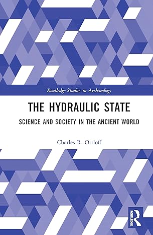 the hydraulic state science and society in the ancient world 1st edition charles r ortloff 0367858088,