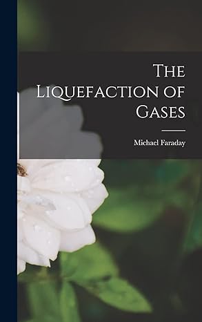 the liquefaction of gases 1st edition michael faraday 101791186x, 978-1017911862