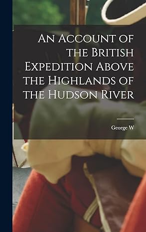 an account of the british  above the highlands of the hudson river exp edition george w 1830 1862 pratt