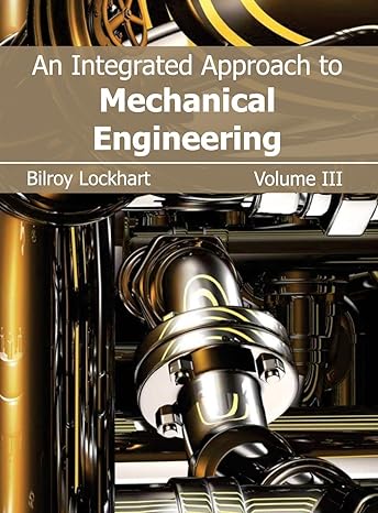 integrated approach to mechanical engineering volume iii 1st edition bilroy lockhart 163238048x,