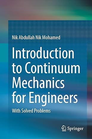introduction to continuum mechanics for engineers with solved problems 2023rd edition nik abdullah nik