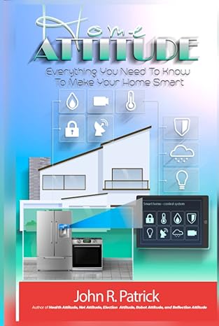 home attitude everything you need to know to make your home smart 1st edition john r patrick b0btstw91l,