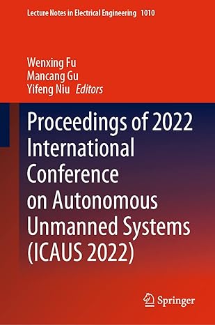 proceedings of 2022 international conference on autonomous unmanned systems 2023rd edition wenxing fu
