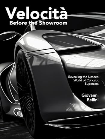 velocita before the showroom revealing the unseen world of concept supercars 1st edition giovanni bellini