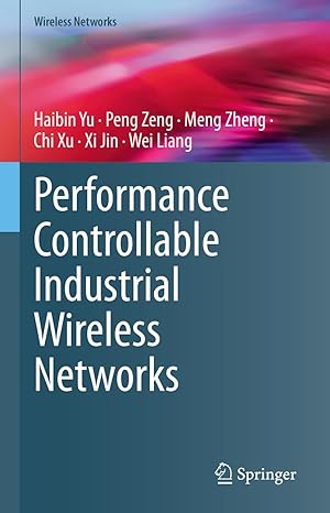 performance controllable industrial wireless networks 2023rd edition haibin yu ,peng zeng ,meng zheng ,chi xu