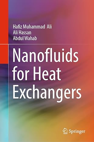 nanofluids for heat exchangers 1st edition hafiz muhammad ali ,ali hassan ,abdul wahab 9811932263,