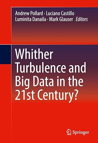 whither turbulence and big data in the 21st century 1st edition andrew pollard ,luciano castillo ,luminita