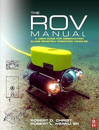 the rov manual a user guide for observation class remotely operated vehicles 1st edition robert d christ