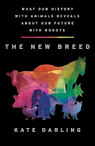 the new breed what our history with animals reveals about our future with robots 1st edition kate darling