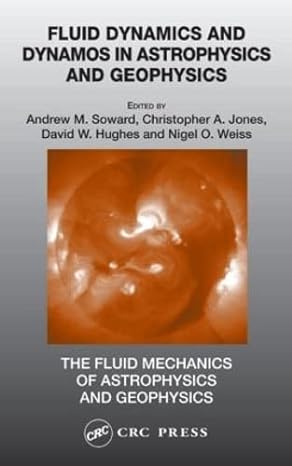 fluid dynamics and dynamos in astrophysics and geophysics 1st edition andrew m soward ,christopher a jones