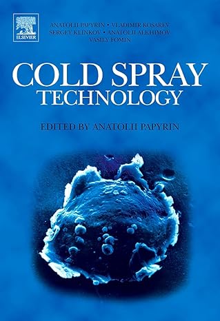 cold spray technology 1st edition anatolii papyrin ,vladimir kosarev ,sergey klinkov ,anatolii alkhimov