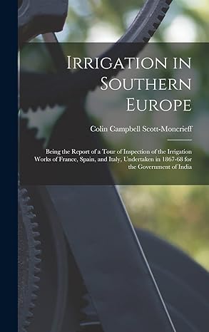 irrigation in southern europe being the report of a tour of inspection of the irrigation works of france