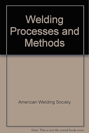 welding processes and methods 1st edition american welding society ,arthur l phillips b007wytdw8