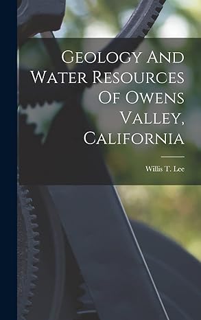 geology and water resources of owens valley california 1st edition willis t 1864 lee 1019303999,