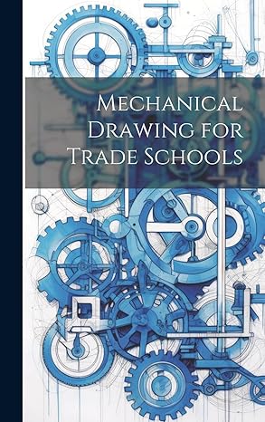 mechanical drawing for trade schools 1st edition anonymous 1020665033, 978-1020665035