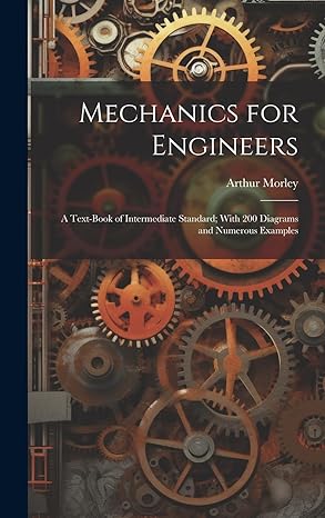 mechanics for engineers a text book of intermediate standard with 200 diagrams and numerous examples 1st