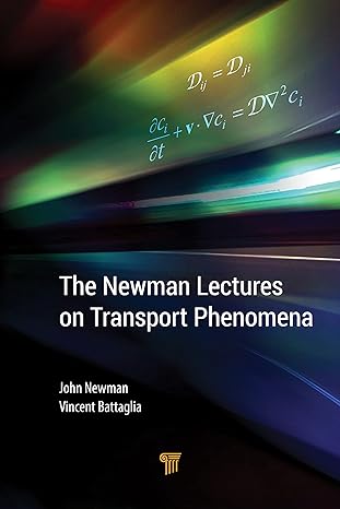 the newman lectures on transport phenomena 1st edition john newman ,vincent battaglia 9814774278,