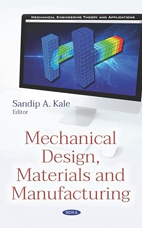 mechanical design materials and manufacturing 1st edition sandip a kale 1536147915, 978-1536147919