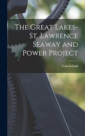 the great lakes st lawrence seaway and power project 1st edition tom 1895 ireland 1014272173, 978-1014272171