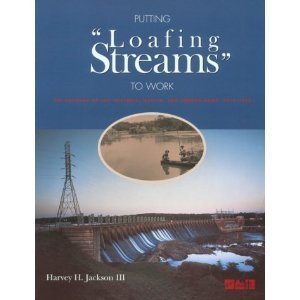 putting loafing streams to work the building of lay mitchell martin and jordan dams 1910 1929 1st edition