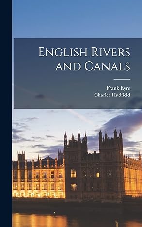 english rivers and canals 1st edition frank eyre ,charles 1909 joint author hadfield 1013771850,