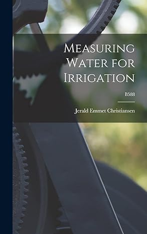 measuring water for irrigation b588 1st edition jerald emmet 1905 1989 christiansen 1014408822, 978-1014408822