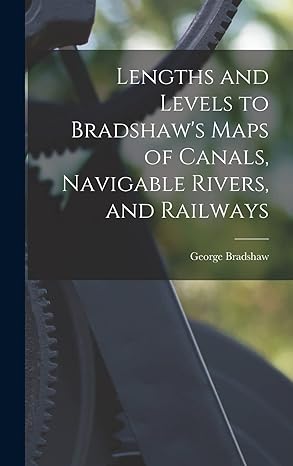 lengths and levels to bradshaws maps of canals navigable rivers and railways 1st edition george bradshaw