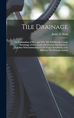 tile drainage an explanation of how and why tile will benefit a large percentage of our lands and increase