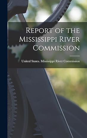 report of the mississippi river commission 1st edition united states mississippi river comm 1016400306,