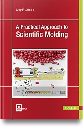 a practical approach to scientific molding new edition gary f schiller 1569906866, 978-1569906866