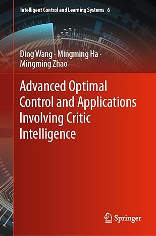 advanced optimal control and applications involving critic intelligence 1st edition ding wang ,mingming ha