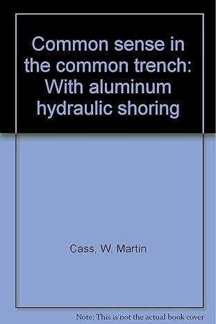 common sense in the common trench with aluminum hydraulic shoring 1st edition w martin cass b0006e2oay