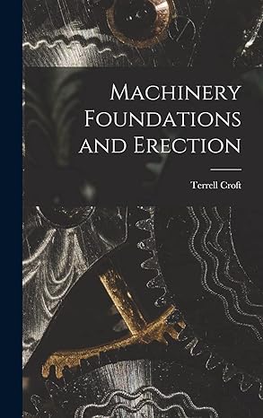 machinery foundations and erection 1st edition terrell croft 1017177589, 978-1017177589