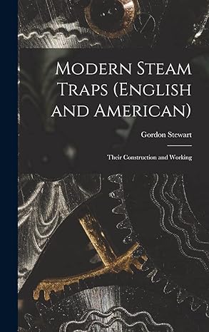 modern steam traps their construction and working 1st edition gordon stewart 1017186154, 978-1017186154