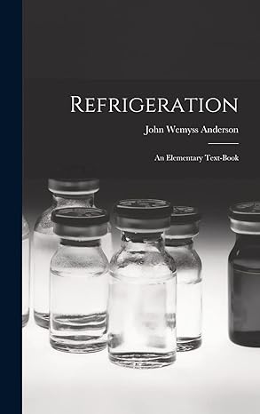 refrigeration an elementary text book 1st edition john wemyss anderson 1017136548, 978-1017136548