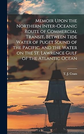 memoir upon the northern inter oceanic route of commercial transit between tide water of puget sound of the