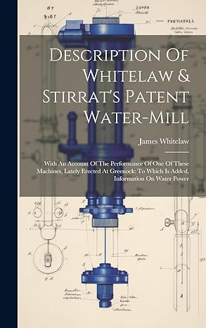 description of whitelaw and stirrats patent water mill with an account of the performance of one of these