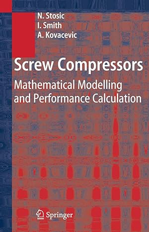 screw compressors mathematical modelling and performance calculation 2005th edition nikola stosic ,ian smith