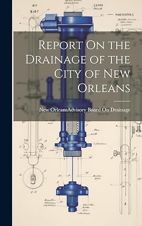 report on the drainage of the city of new orleans 1st edition new orleans advisory board on 1021143707,
