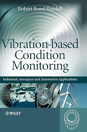 vibration based condition monitoring industrial aerospace and automotive applications 1st edition robert bond
