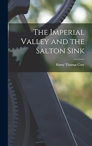 the imperial valley and the salton sink 1st edition harry thomas cory 1015744974, 978-1015744974