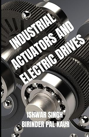 industrial actuators and electric drives a comprehensive guide 1st edition ishwar singh ,birinder pal kaur