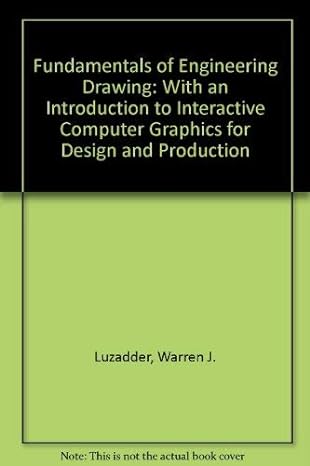 fundamentals of engineering drawing with an introduction to interactive computer graphics for design and